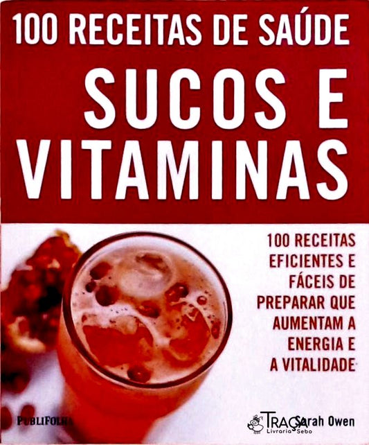 100 Receitas de Saúde - Sucos e Vitaminas