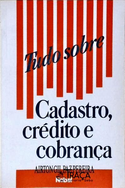 Tudo Sobre Cadastro, Crédito E Cobrança