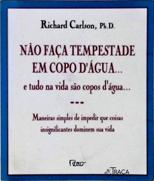 Não Faça Tempestade em Copo D Água ... e Tudo Na Vida São Copos D Água