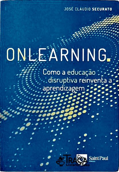 Onlearning - Como a Educação Disruptiva Reinventa a Aprendizagem