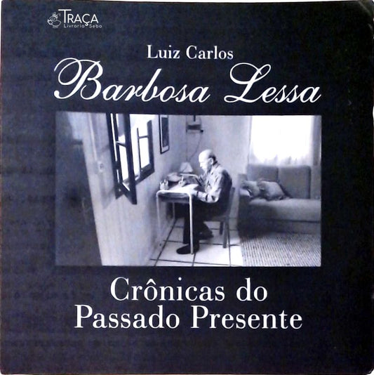 Barbosa Lessa - Crônicas do Passado e do Presente