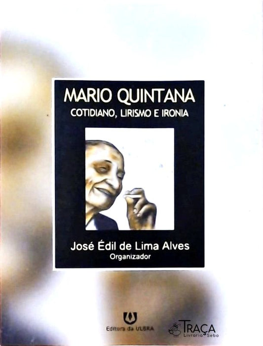 Mário Quintana - Cotidiano, Lirismo e Ironia