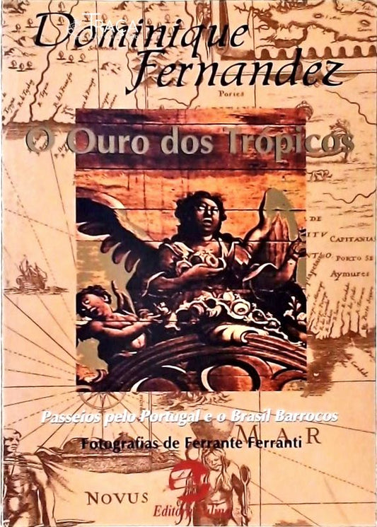 O Ouro Dos Trópicos - Passeios Pelo Portugal E O Brasil Barrocos