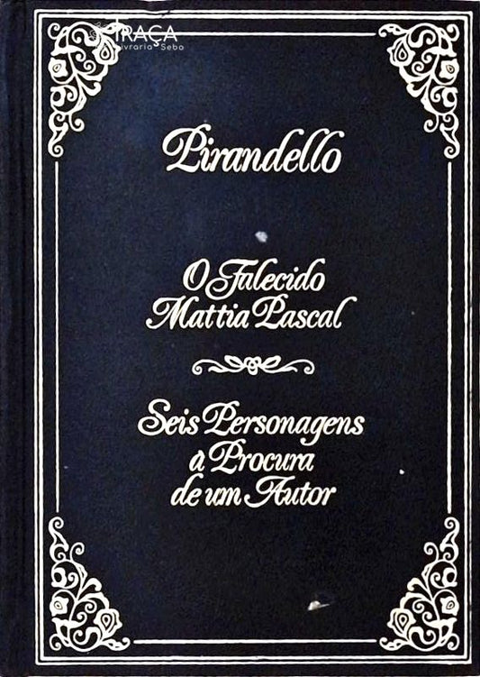 O Falecido Mattia Pascal - Seis Personagens À Procura de Um Autor