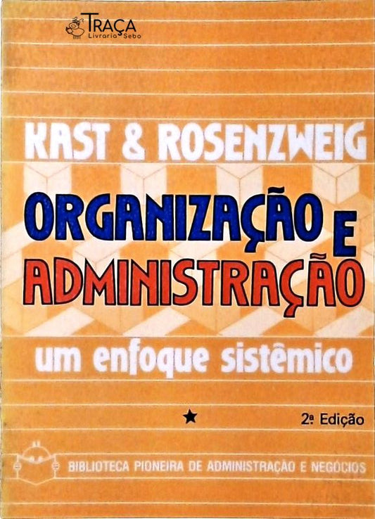 Organização e Administração - Um Enfoque Sistêmico Vol. 1