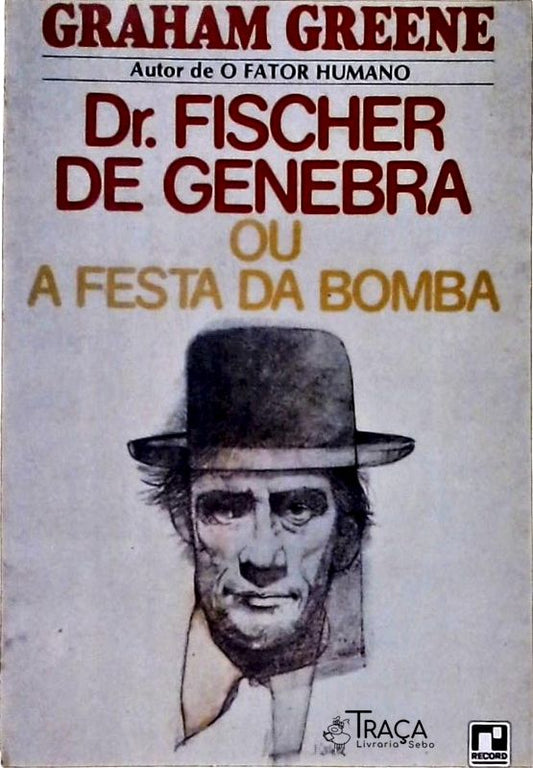Dr. Fischer de Genebra Ou a Festa da Bomba