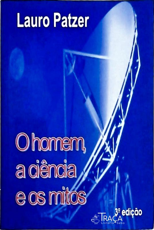 O Homem a Ciência e os Mitos