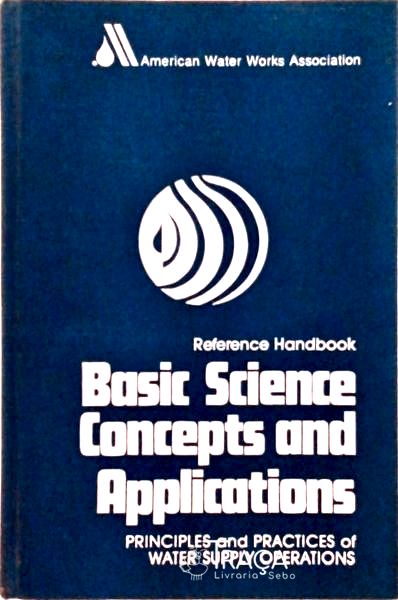 Basic Science Concepts And Applications - Principles And Practices Of Water Supply Operations