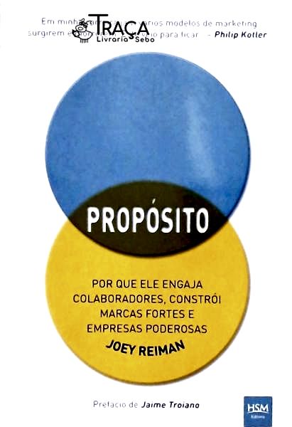 Propósito - por Que Ele Engaja Colaboradores, Constrói Marcas Fortes e Empresas Poderosas