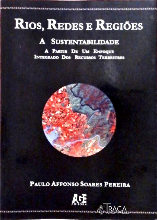 Rios, Redes e Regiões - a Sustentabilidade a Partir de Um Enfoque Integrado dos Recursos Terrestres