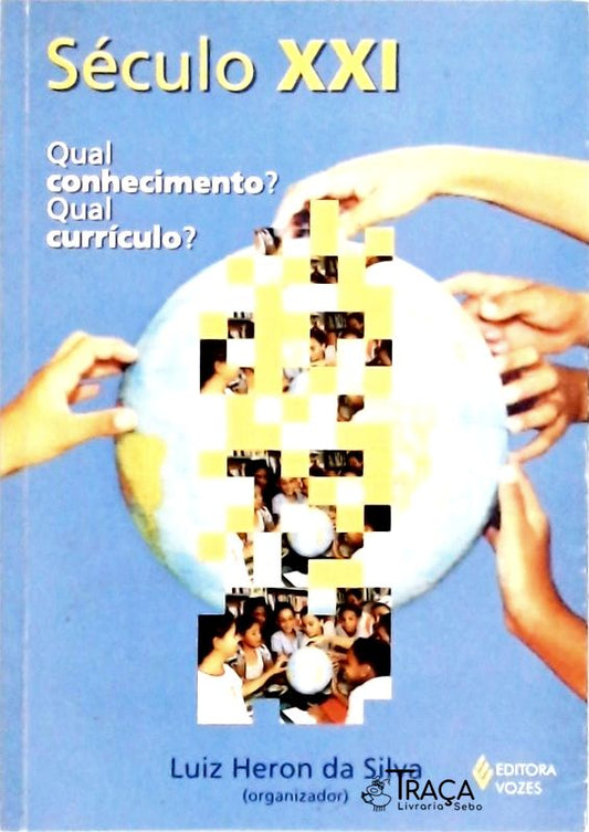 Século Xxi - Qual Conhecimento? Qual Currículo?