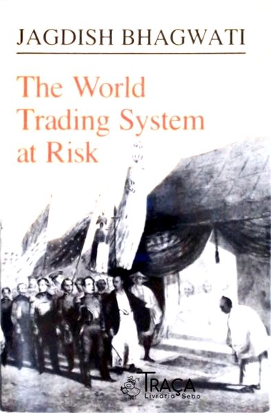 The World Trading System At Risk