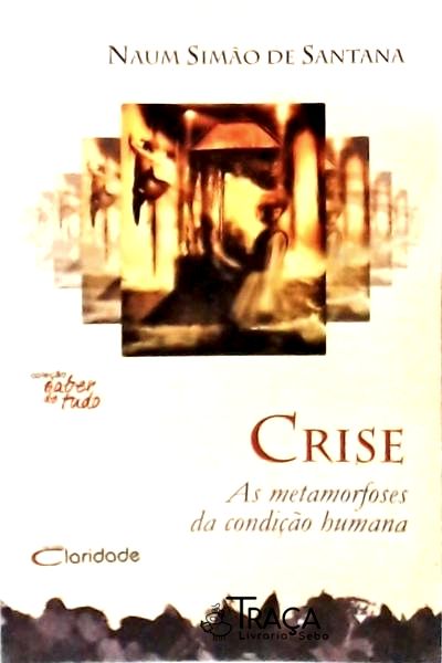 Crise - as Metamorfoses da Condição Humana