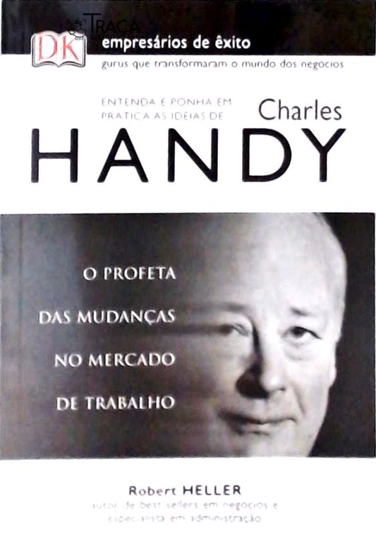 Entenda e Ponha em Prática as Idéias de Charles Handy