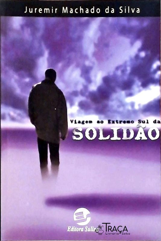 Viagem Ao Extremo Sul da Solidão