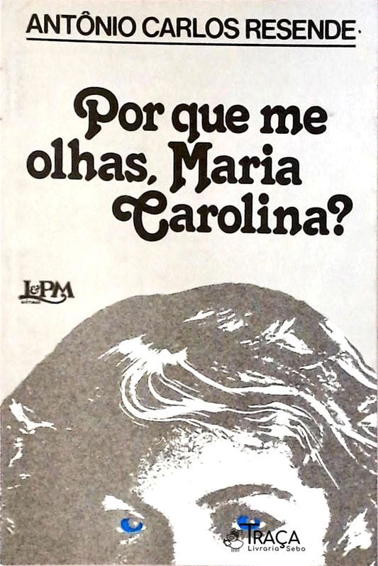 Por Que Me Olhas, Maria Carolina?