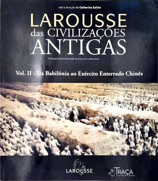 Larousse das Civilizações Antigas Vol 2 - da Babilônia Ao Exército Enterrado Chinês