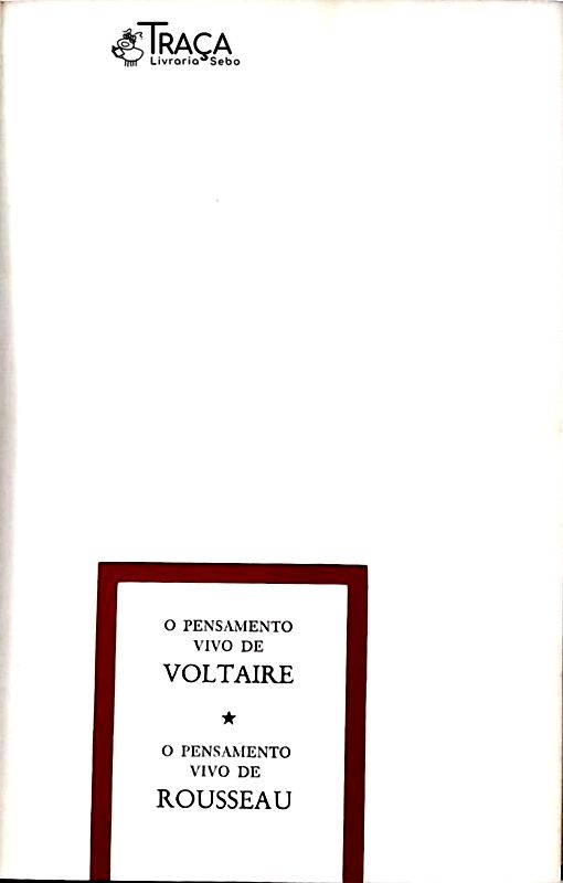 O Pensamento Vivo de Voltaire - O Pensamento Vivo de Rousseau