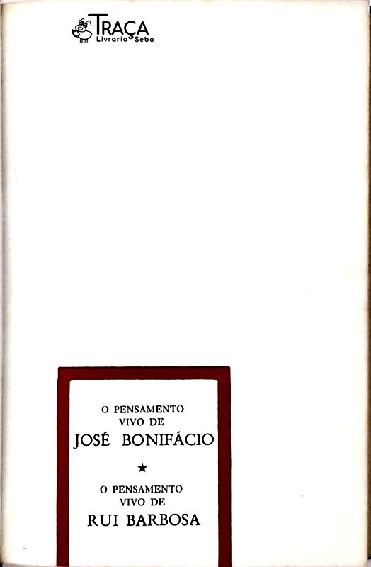 O Pensamento Vivo de José Bonifácio / Rui Barbosa