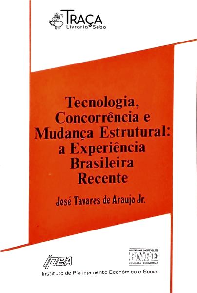 Tecnologia, Concorrência e Mudança Estrutural - a Experiência Brasileira Recente
