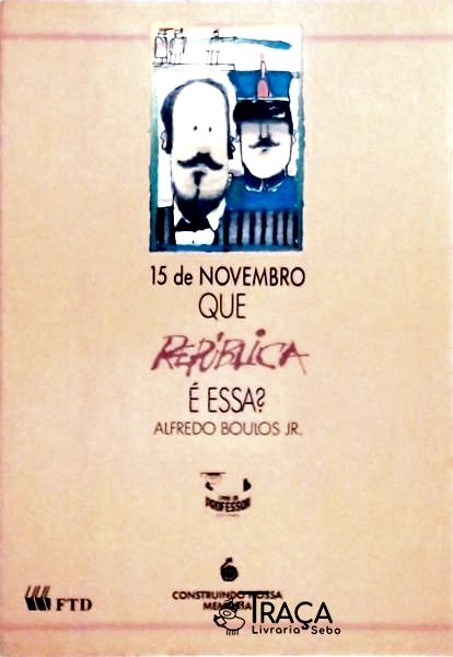 15 De Novembro - Que República É Essa ?