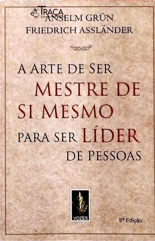 A Arte de Ser Mestre de Si Mesmo para Ser Líder de Pessoas