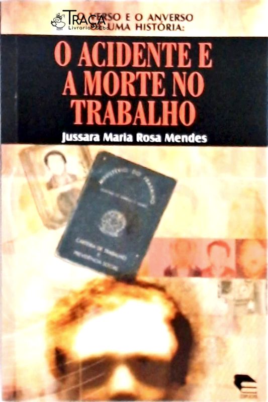 Verso e o Anverso de Uma História - o Acidente e a Morte No Trabalho