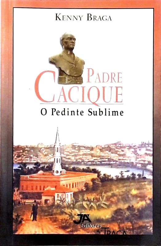 Padre Cacique - O Pedinte Sublime