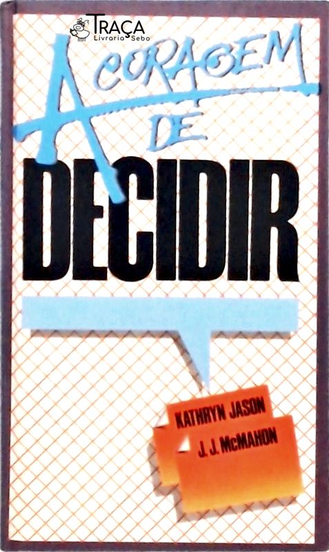 A Coragem de Decidir