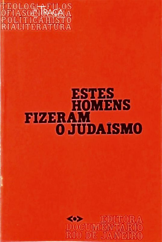 Estes Homens Fizeram o Judaísmo