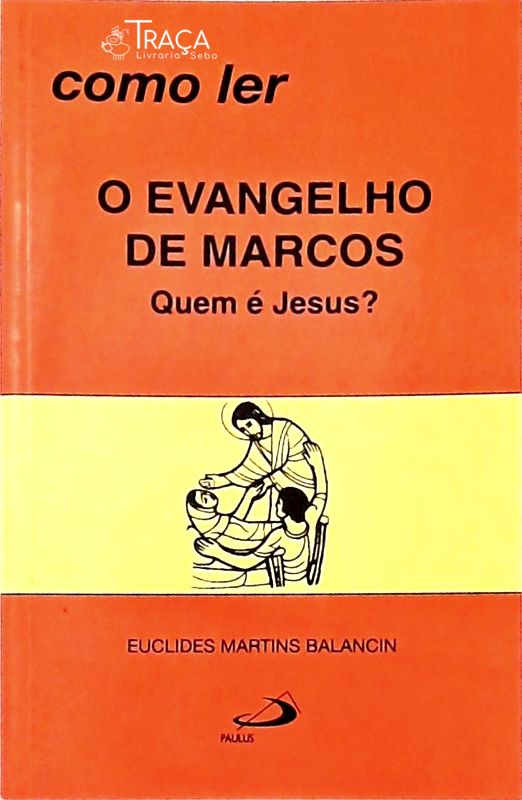 Como Ler o Evangelho de Marcos Quem É Jesus?