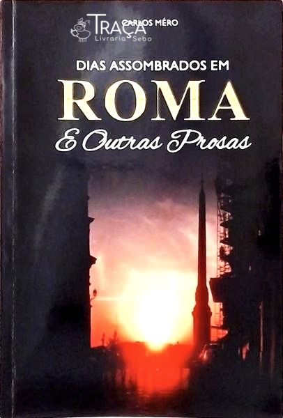 Dias Assombrados em Roma e Outras Prosas