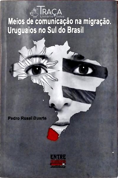 Meios De Comunicação Na Migração Uruguaios No Sul Do Brasil
