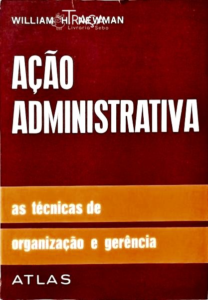 Ação Administrativa - as Técnicas de Organização e Gerência