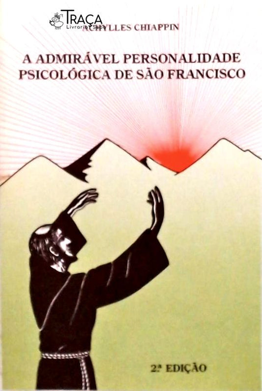 A Admirável Personalidade Psicológica de São Francisco