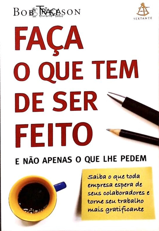 Faça o Que Tem de Ser Feito e Não Apenas o Que Lhe Pedem