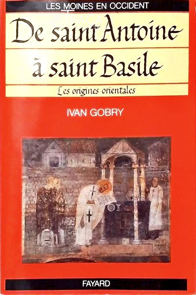De Saint Antoine À Saint Basile - Volume 1