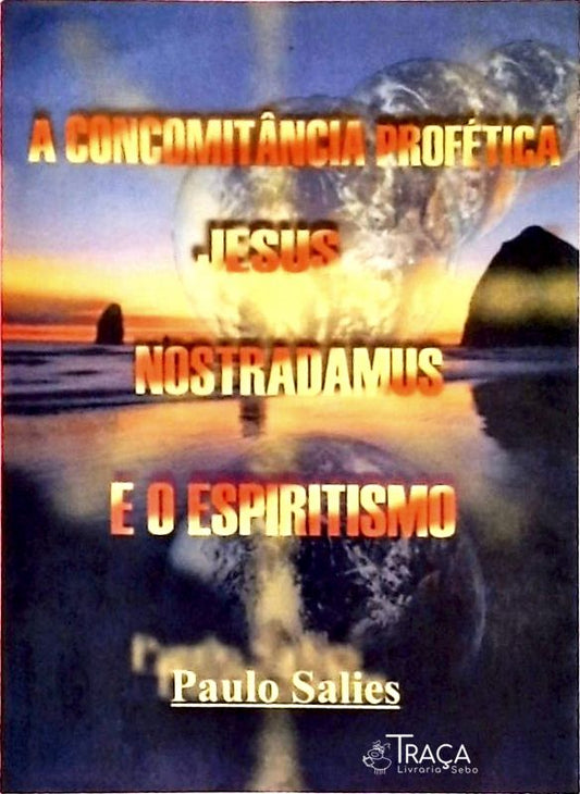 A Concomitância Profética - Jesus, Nostradamus e o Espiritismo