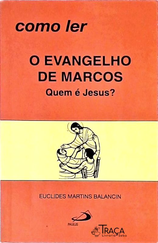 Como Ler o Evangelho de Marcos Quem É Jesus?
