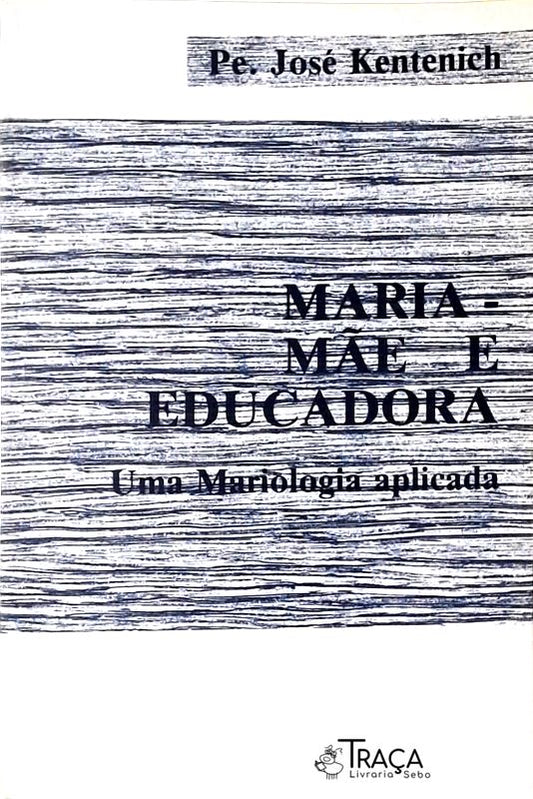 Maria - Mãe e Educadora Volume 1