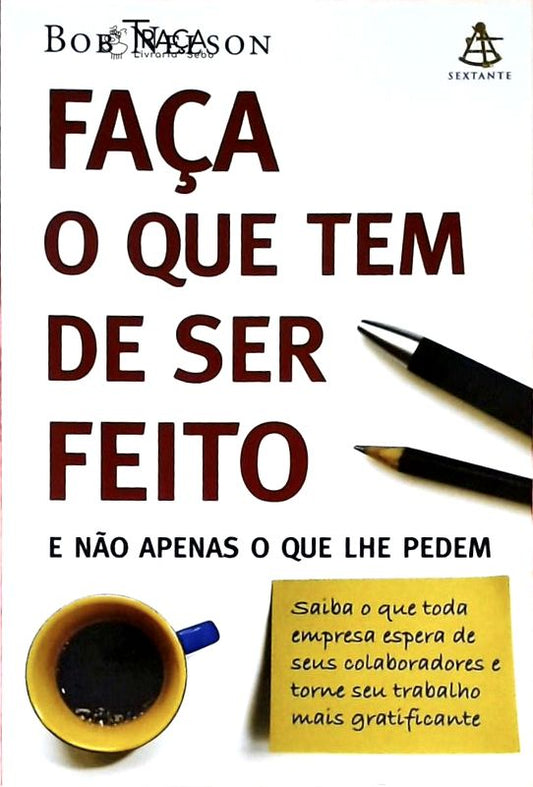 Faça o Que Tem de Ser Feito e Não Apenas o Que Lhe Pedem