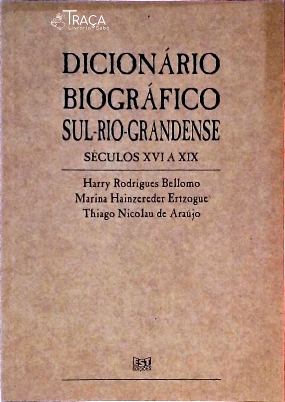 Dicionário Biográfico Sul-rio-grandense - Séculos Xvi a Xix