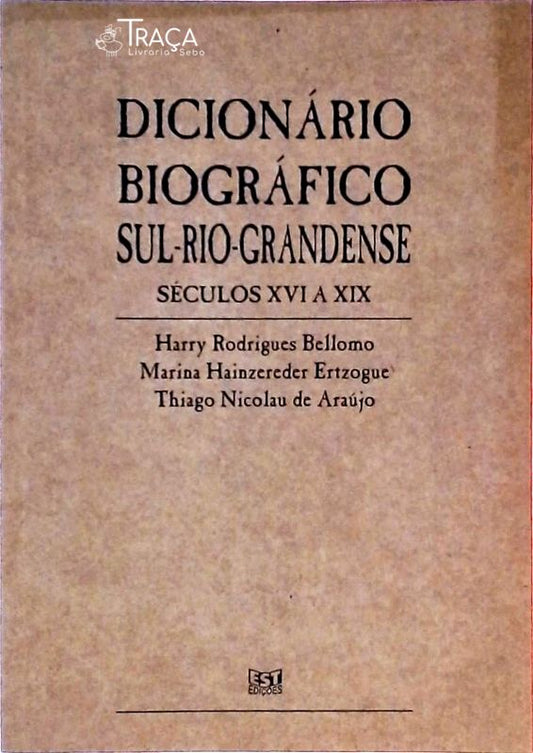 Dicionário Biográfico Sul-rio-grandense - Séculos Xvi a Xix