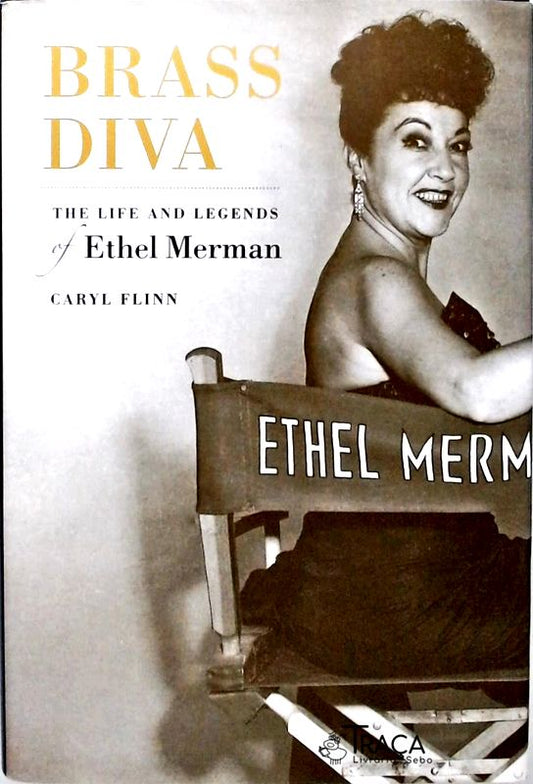 Brass Diva - the Life and Legends of Ethel Merman