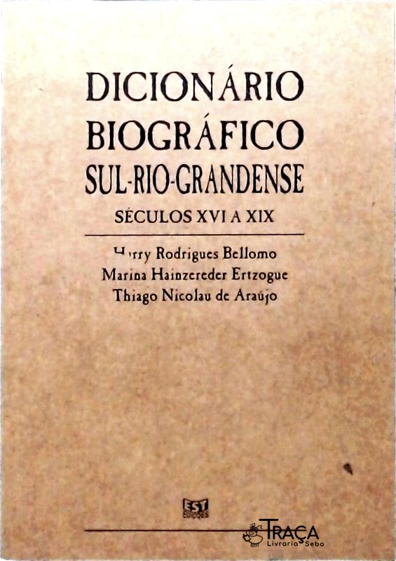Dicionário Biográfico Sul-rio-grandense - Séculos Xvi a Xix