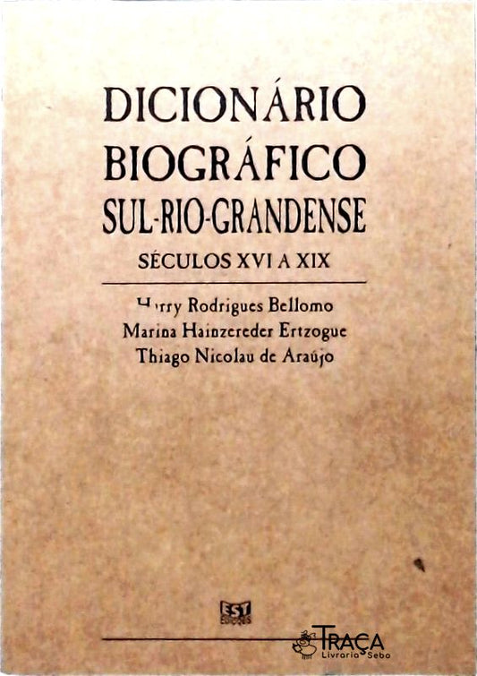 Dicionário Biográfico Sul-rio-grandense - Séculos Xvi a Xix