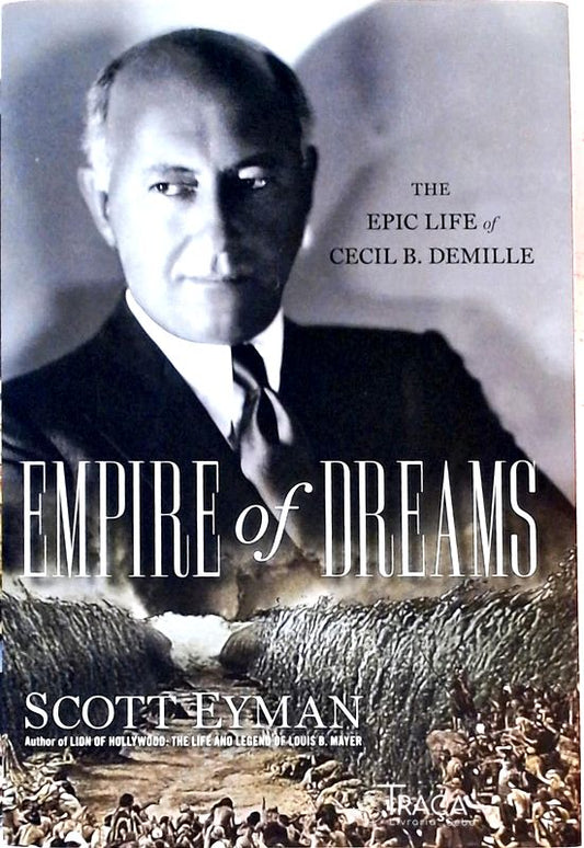 Empire Of Dreams - The Epic Life Of Cecil B. Demille