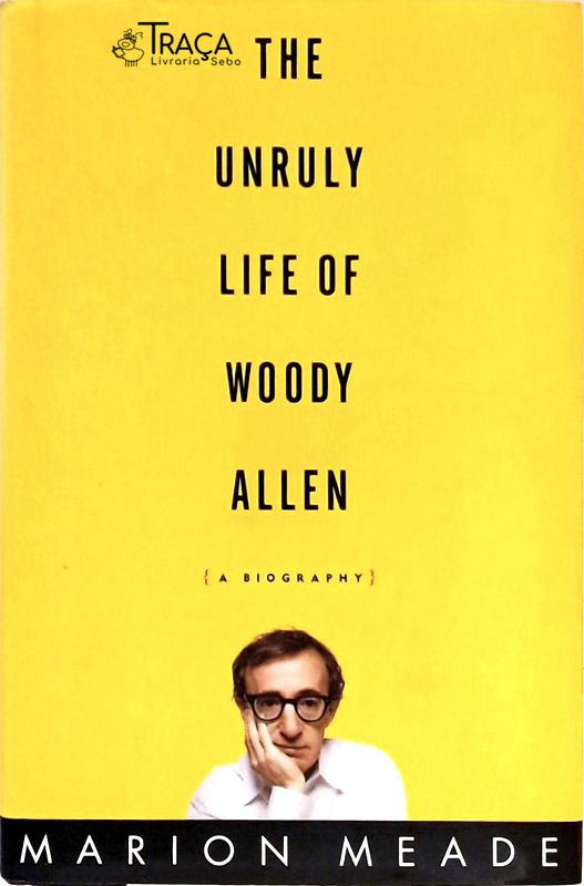 The Unruly Life Of Woody Allen