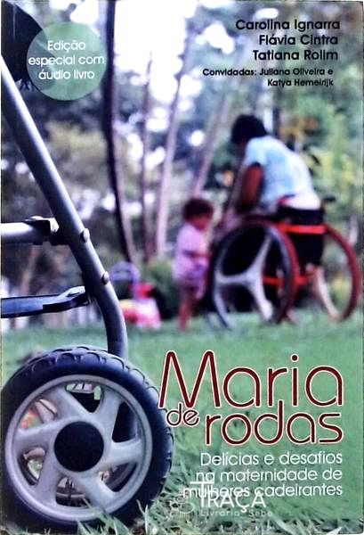 Maria de Rodas - Delícias e Desafios Na Maternidade de Mulheres Cadeirantes