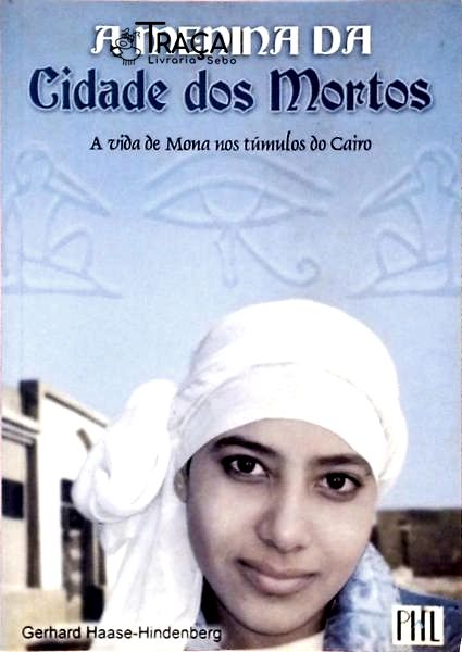 A Menina Da Cidade Dos Mortos - A Vida De Mona Nos Túmulos Do Cairo